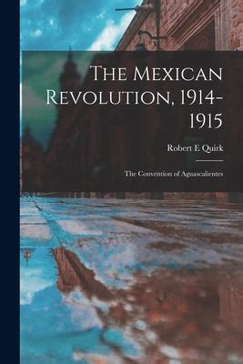 The Aguascalientes Convention; A Crossroads in Mexican History During the Revolution